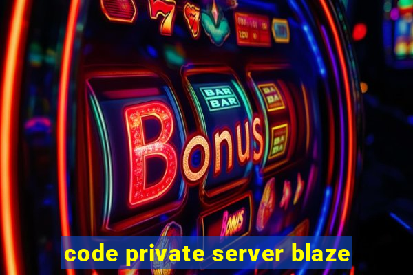 code private server blaze